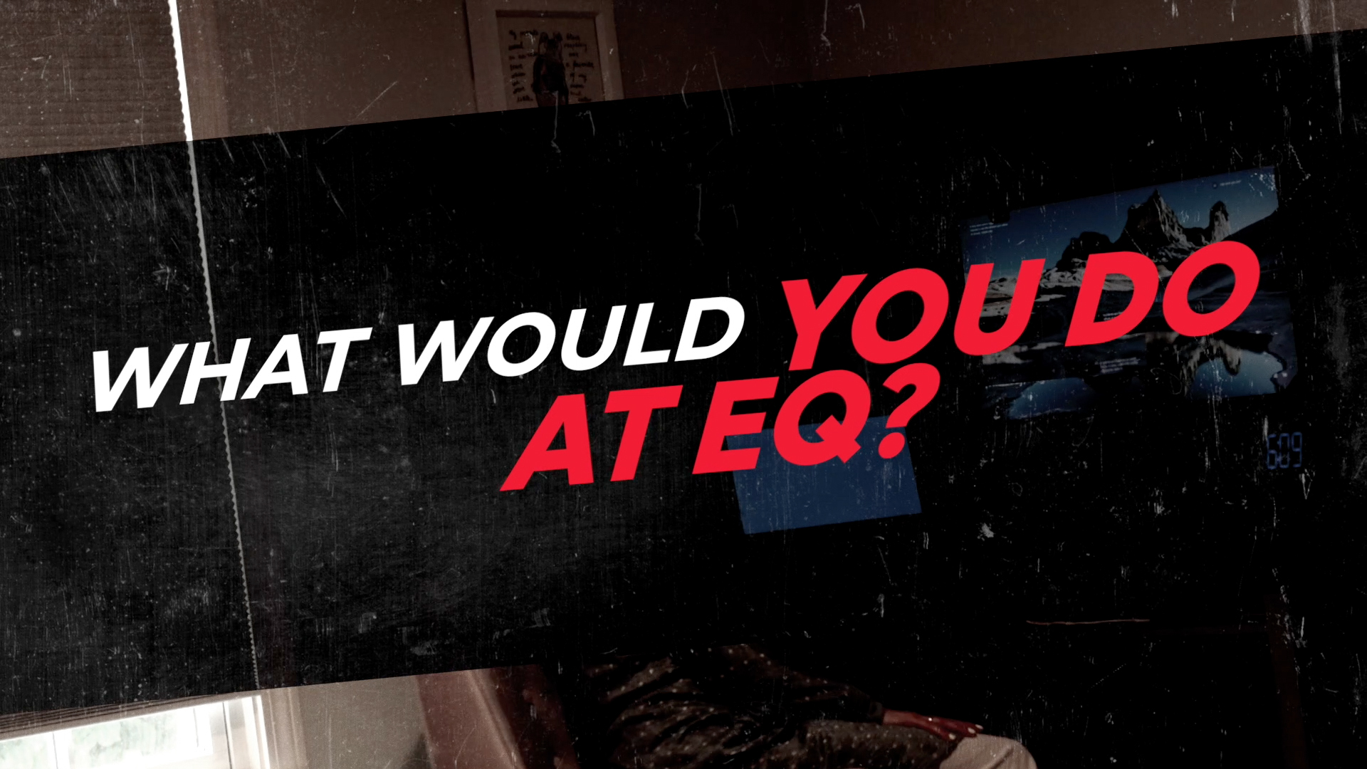 What Would You Do at EQ?